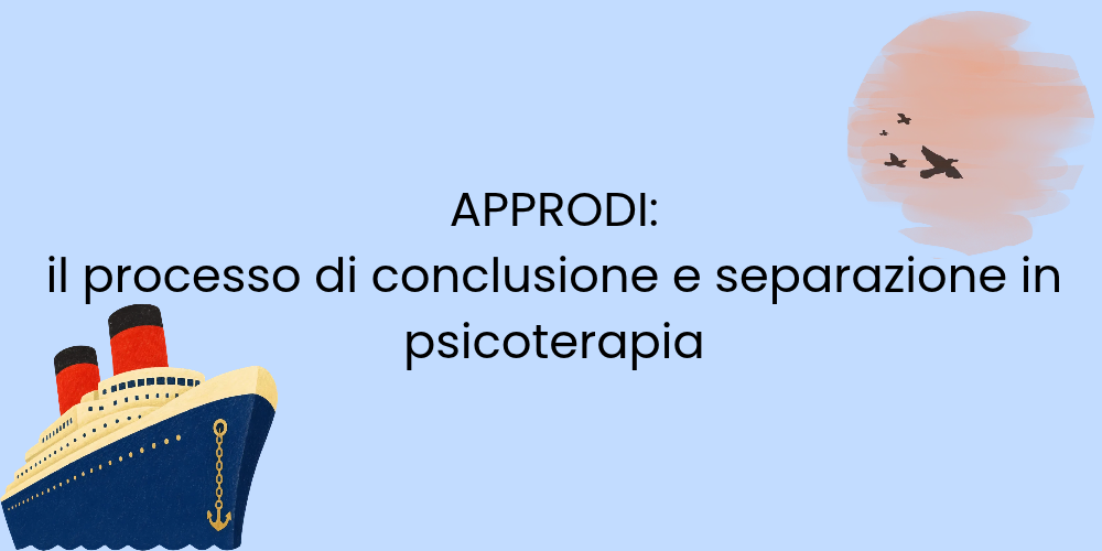 Approdi: il processo di conclusione e separazione in psicoterapia